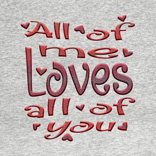 All of me loves all of you T-Shirt